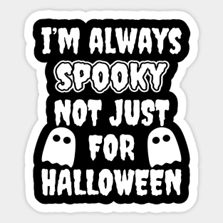 I'm Always Spooky Not Just For Halloween Sticker